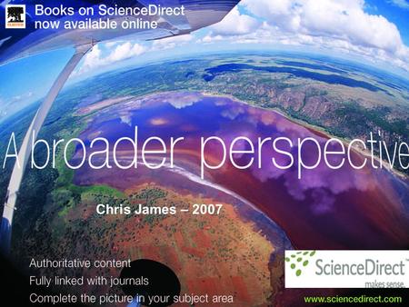Chris James – 2007. Why did libraries purchase books on ScienceDirect? What factors influenced the purchase of Books on ScienceDirect* : - Simultaneous.