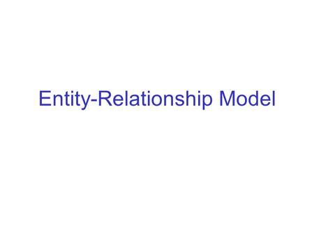 Entity-Relationship Model. The process of designing a database begins with: –an analysis of what information the database must hold, and –the relationships.