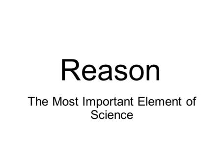 Reason The Most Important Element of Science. 2 Facts Matters If nonsense goes into a statistical analysis, nonsense will come out. The nonsensical output.