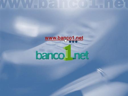 www.banco1.net ANY PARTIAL OR TOTAL REPRODUCTION IS FORBIDDEN Joining efforts to succeed in the new economy: w w w. b a n c o 1. n e t - - - - - - -