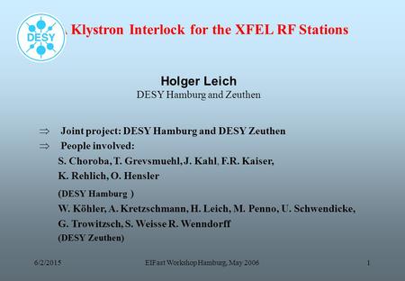 6/2/2015EIFast Workshop Hamburg, May 20061 A Klystron Interlock for the XFEL RF Stations Holger Leich DESY Hamburg and Zeuthen  Joint project: DESY Hamburg.