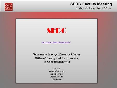 SERC  S ubsurface E nergy R esource C enter Office of Energy and Environment in Coordination with FAES Arts and Science.