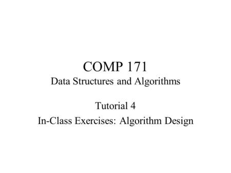 COMP 171 Data Structures and Algorithms Tutorial 4 In-Class Exercises: Algorithm Design.