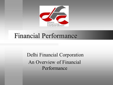 Financial Performance Delhi Financial Corporation An Overview of Financial Performance.