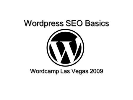 Wordpress SEO Basics Wordcamp Las Vegas 2009. Wordpress 2.7.
