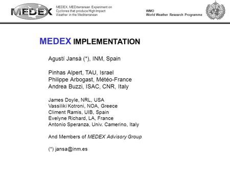 MEDEX, MEDiterranean Experiment on Cyclones that produce High Impact Weather in the Mediterranean WMO World Weather Research Programme MEDEX IMPLEMENTATION.
