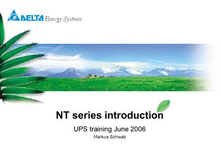 NT series introduction UPS training June 2006 Markus Schwab.