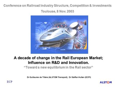 A decade of change in the Rail European Market; Influence on R&D and Innovation. “Toward a new equilibrium in the Rail sector” Conference on Railroad Industry.