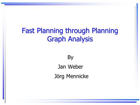 Fast Planning through Planning Graph Analysis By Jan Weber Jörg Mennicke.