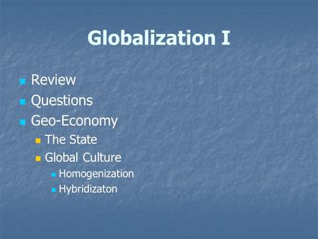 Globalization I Review Questions Geo-Economy The State Global Culture