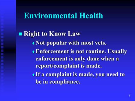 1 Environmental Health Right to Know Law Right to Know Law  Not popular with most vets.  Enforcement is not routine. Usually enforcement is only done.