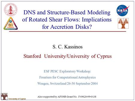 University of Cyprus DNS and Structure-Based Modeling of Rotated Shear Flows: Implications for Accretion Disks? S. C. Kassinos Stanford University/University.