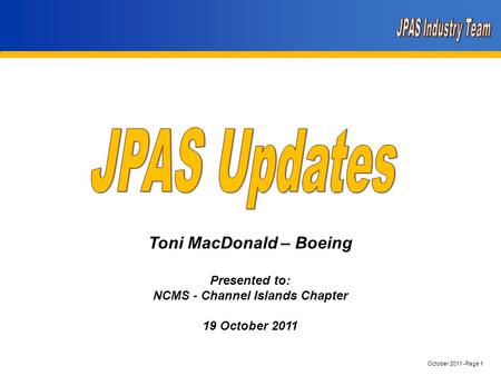 October 2011 -Page 1 Toni MacDonald – Boeing Presented to: NCMS - Channel Islands Chapter 19 October 2011.