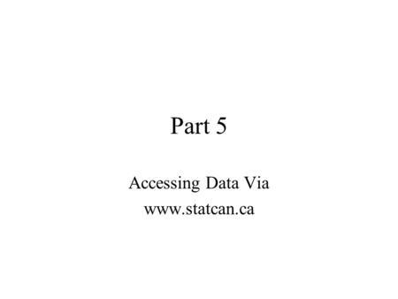 Part 5 Accessing Data Via www.statcan.ca. Health Indicators.