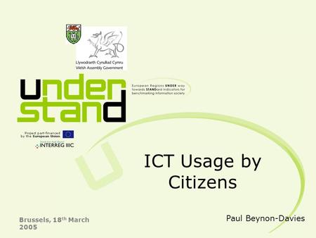 03/06/2015 Conference Presentation: Brussels 1 ICT Usage by Citizens Brussels, 18 th March 2005 Paul Beynon-Davies.