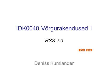IDK0040 Võrgurakendused I RSS 2.0 Deniss Kumlander.