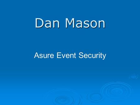 Dan Mason Asure Event Security. The Terrorist Threat  How should the event industry respond?  What can we do?  Overt Security  Covert Security.