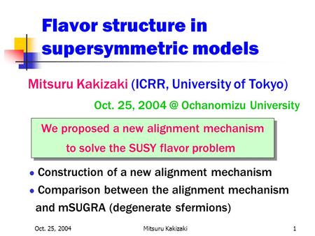 Oct. 25, 2004Mitsuru Kakizaki1 Flavor structure in supersymmetric models Mitsuru Kakizaki (ICRR, University of Tokyo) Oct. 25, Ochanomizu University.