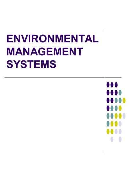 ENVIRONMENTAL MANAGEMENT SYSTEMS. ENVIRONMENTAL ISSUES Global Warming Climate Change Ozone Layer Resource Depletion Population Growth Waste Disposal Effects.