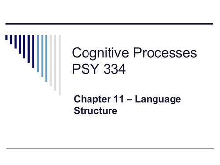 Cognitive Processes PSY 334 Chapter 11 – Language Structure.