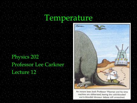 Temperature Physics 202 Professor Lee Carkner Lecture 12.