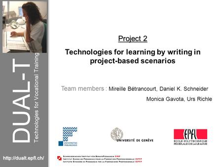 DUAL – T Technologies for Vocational Training OutlineOutline  Project 2 Technologies for learning by writing in project-based scenarios.