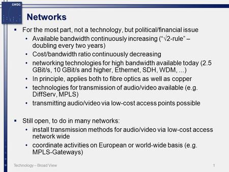 Technology – Broad View1 Networks  For the most part, not a technology, but political/financial issue Available bandwidth continuously increasing (“√2-rule”
