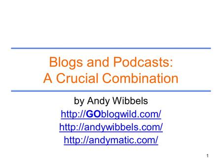 1 Blogs and Podcasts: A Crucial Combination by Andy Wibbels