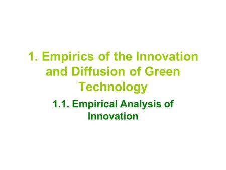 1. Empirics of the Innovation and Diffusion of Green Technology 1.1. Empirical Analysis of Innovation.
