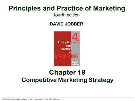 D Jobber, Principles and Practice of Marketing, © 2004 McGraw-Hill Principles and Practice of Marketing fourth edition DAVID JOBBER Chapter 19 Competitive.