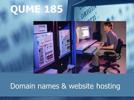 Domain names & website hosting QUME 185. 2 Topics covered What an Internet Service Provider (ISP) does What a Hosting Provider does What a Domain Name.