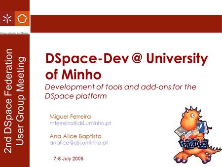 University of Minho Development of tools and add-ons for the DSpace platform Miguel Ferreira Ana Alice Baptista