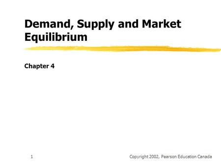 Copyright 2002, Pearson Education Canada1 Demand, Supply and Market Equilibrium Chapter 4.