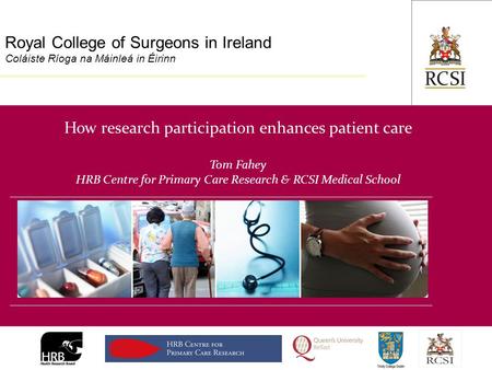 Division of Population Health Sciences Royal College of Surgeons in Ireland Coláiste Ríoga na Máinleá in Éirinn How research participation enhances patient.