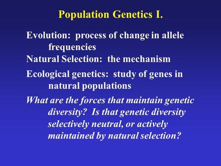 Population Genetics I. Evolution: process of change in allele
