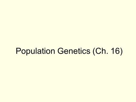 Population Genetics (Ch. 16)