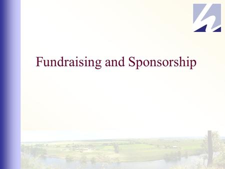 Fundraising and Sponsorship. Fundraising Set clear and realistic figures to raise. Decide on a maximum time frame to raise money in. Complete fundraising.