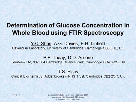 2002-9-30Determination of glucose in whole blood using FTIR spectroscopy, YC Shen et al., THz-bridge Conference, 2002, Capri, Italy Determination of Glucose.