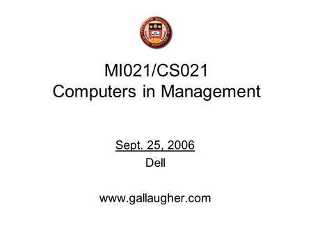 MI021/CS021 Computers in Management Sept. 25, 2006 Dell www.gallaugher.com.