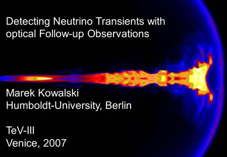 Detecting Neutrino Transients with optical Follow-up Observations Marek Kowalski Humboldt-University, Berlin TeV-III Venice, 2007.