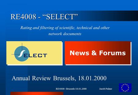 RE4008 - Brussels 18.01.2000 Jacob Palme RE4008 - “SELECT” Rating and filtering of scientific, technical and other network documents Annual Review Brussels,