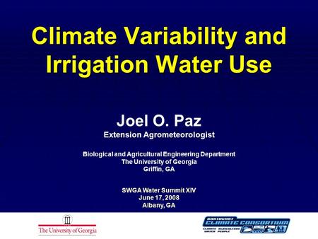 Climate Variability and Irrigation Water Use Joel O. Paz Extension Agrometeorologist Biological and Agricultural Engineering Department The University.