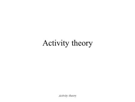 Activity theory. Outline Introduction Philosophical background Evolution of Activity theory –from Vygotsky to Engeström Main concepts and principles Implications.