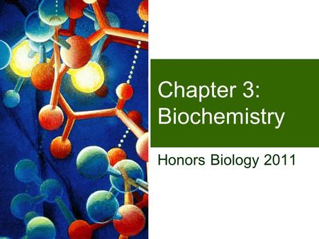 Chapter 3: Biochemistry Honors Biology 2011 What are we made of? Why do we have to eat?