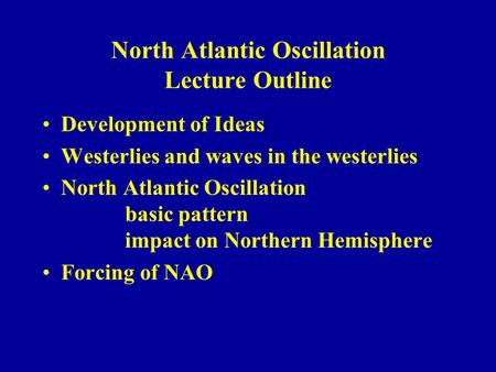 North Atlantic Oscillation Lecture Outline Development of Ideas Westerlies and waves in the westerlies North Atlantic Oscillation basic pattern impact.