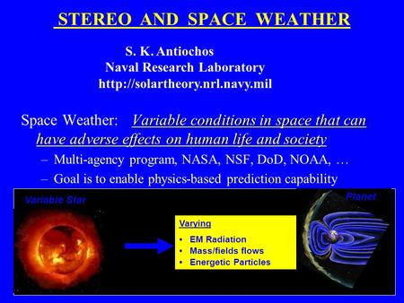 STEREO AND SPACE WEATHER Variable conditions in space that can have adverse effects on human life and society Space Weather: Variable conditions in space.