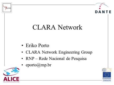 CLARA Network Eriko Porto CLARA Network Engineering Group RNP – Rede Nacional de Pesquisa