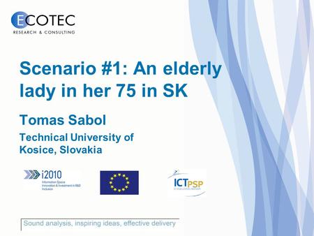 Tomas Sabol Technical University of Kosice, Slovakia Scenario #1: An elderly lady in her 75 in SK.