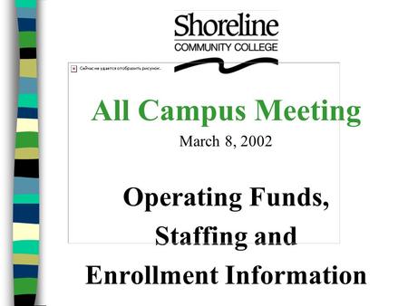 All Campus Meeting March 8, 2002 Operating Funds, Staffing and Enrollment Information.