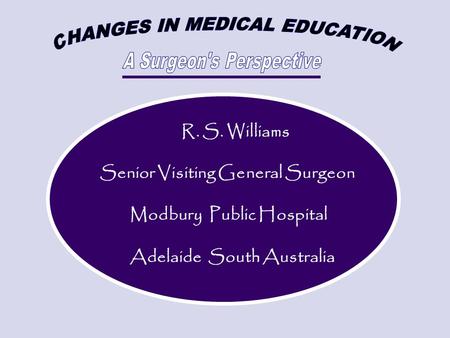 R. S. Williams Senior Visiting General Surgeon Modbury Public Hospital Adelaide South Australia.